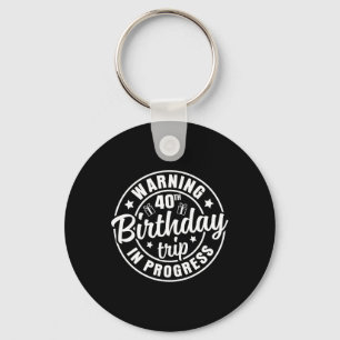 Warning 40th Birthday Trip In Progress Funny 40 Ye Key Ring