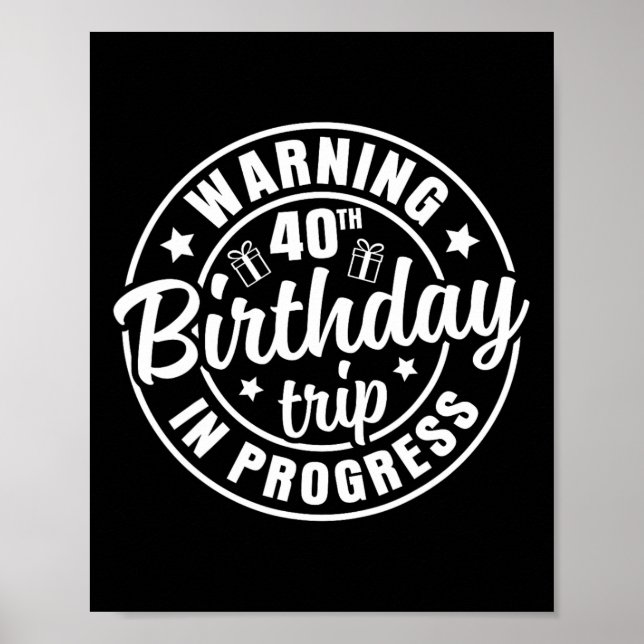 Warning 40th Birthday Trip In Progress Funny 40 Ye Poster (Front)