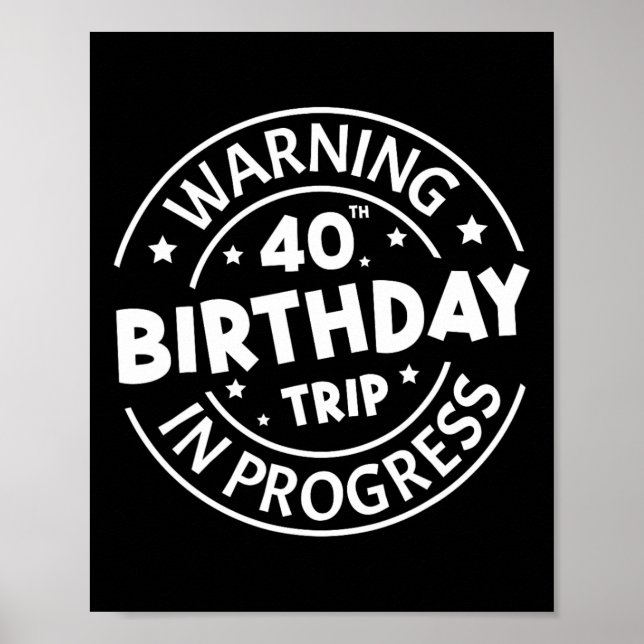 Warning 40th Birthday Trip In Progress Funny 40 Ye Poster (Front)