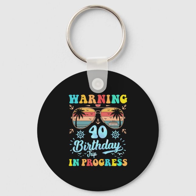 Warning 40th Birthday Trip In Progress Funny Cruis Key Ring (Front)