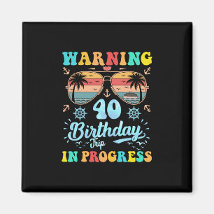 Warning 40th Birthday Trip In Progress Funny Cruis Magnet