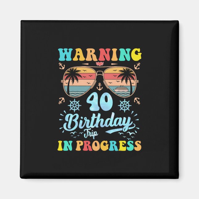 Warning 40th Birthday Trip In Progress Funny Cruis Magnet (Front)