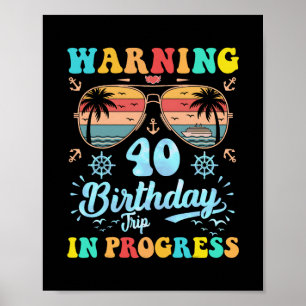Warning 40th Birthday Trip In Progress Funny Cruis Poster
