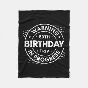 Warning 50th Birthday Trip In Process Fifty Years Fleece Blanket