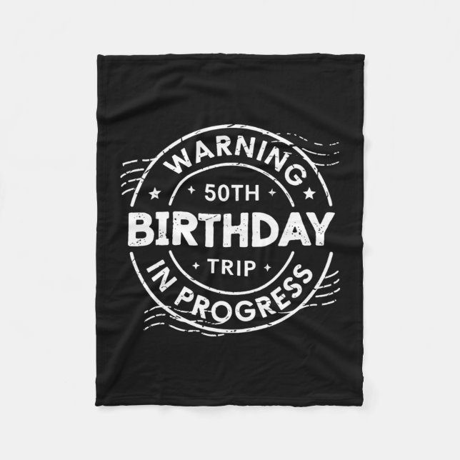 Warning 50th Birthday Trip In Process Fifty Years  Fleece Blanket (Front)