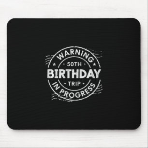 Warning 50th Birthday Trip In Process Fifty Years Mouse Pad