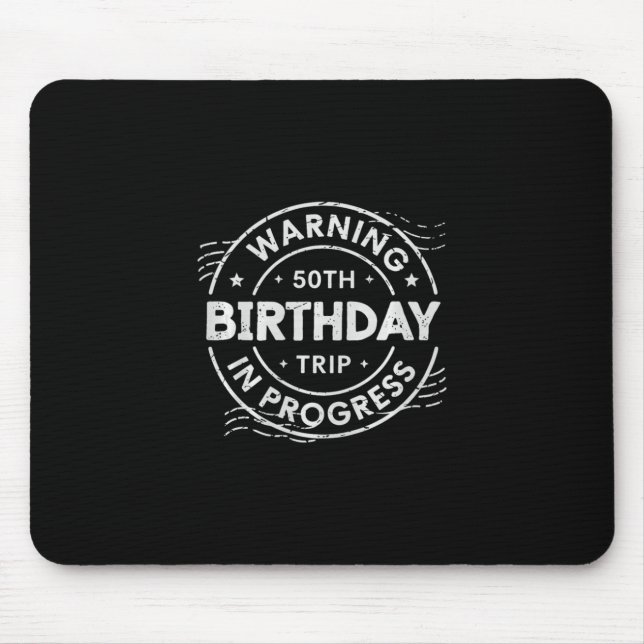 Warning 50th Birthday Trip In Process Fifty Years  Mouse Pad (Front)