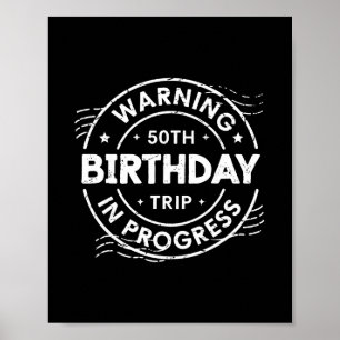 Warning 50th Birthday Trip In Process Fifty Years Poster