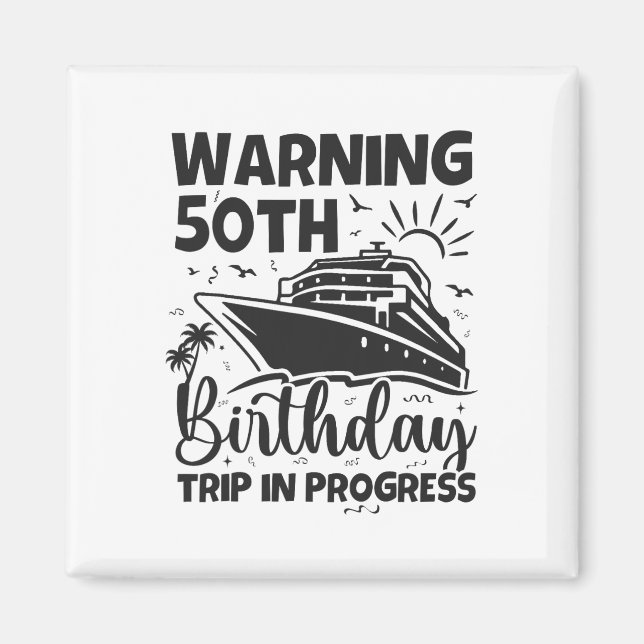 Warning 50th Birthday Trip In Progress 50 Years Ol Magnet (Front)