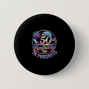 Warning 50th Birthday Trip In Progress Bday 50 Yea 6 Cm Round Badge