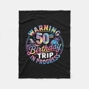 Warning 50th Birthday Trip In Progress Bday 50 Yea Fleece Blanket