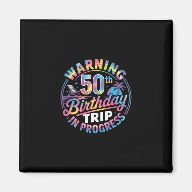 Warning 50th Birthday Trip In Progress Bday 50 Yea Magnet (Front)