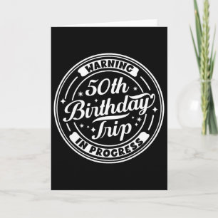 Warning 50th Birthday Trip In Progress Funny 50 Ye Card
