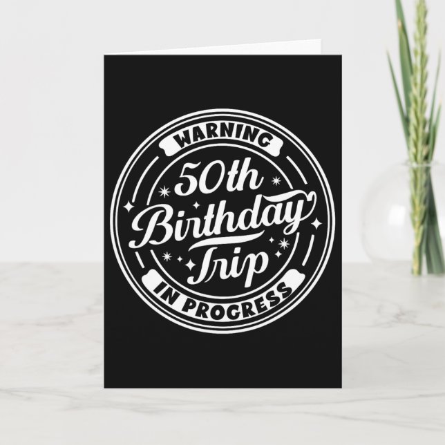 Warning 50th Birthday Trip In Progress Funny 50 Ye Card (Front)