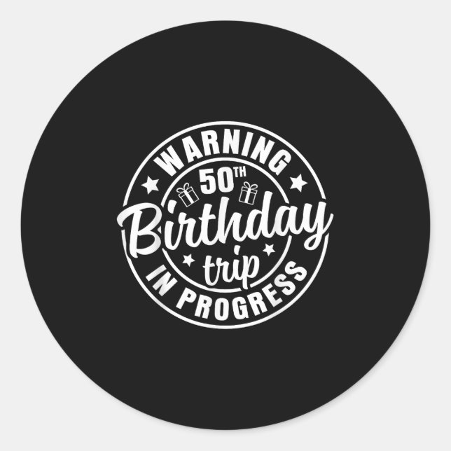 Warning 50th Birthday Trip In Progress Funny 50 Ye Classic Round Sticker (Front)