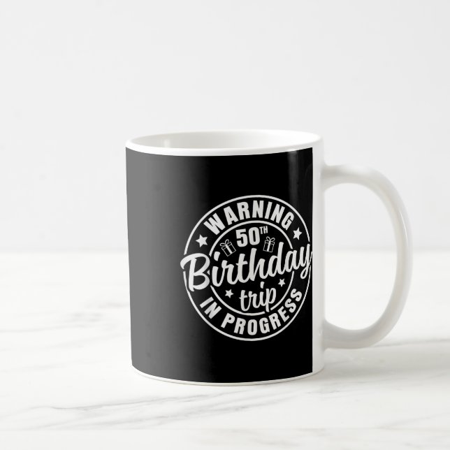 Warning 50th Birthday Trip In Progress Funny 50 Ye Coffee Mug (Right)