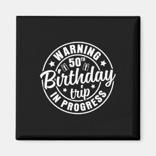 Warning 50th Birthday Trip In Progress Funny 50 Ye Magnet