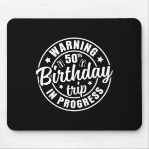 Warning 50th Birthday Trip In Progress Funny 50 Ye Mouse Pad