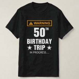 Warning 50th Birthday Trip In Progress Funny T-Shirt