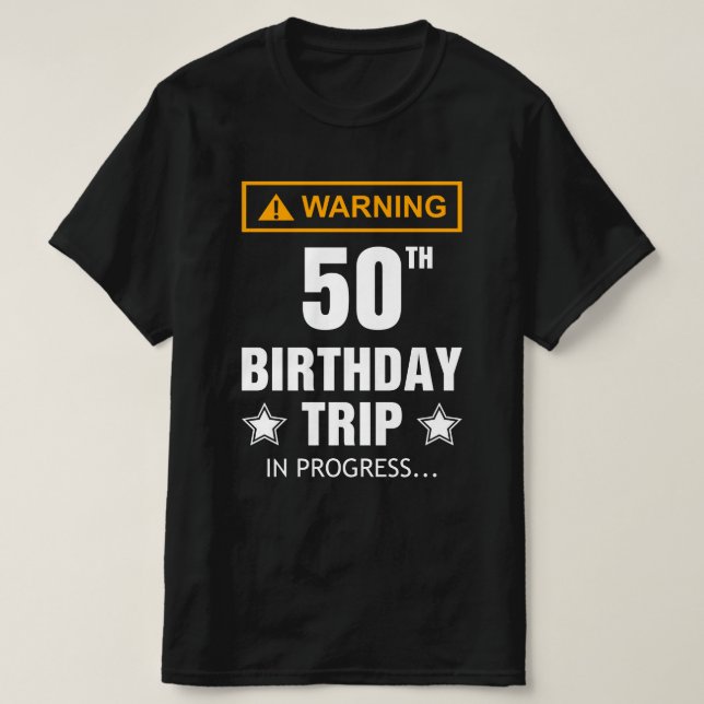 Warning 50th Birthday Trip In Progress Funny  T-Shirt (Design Front)