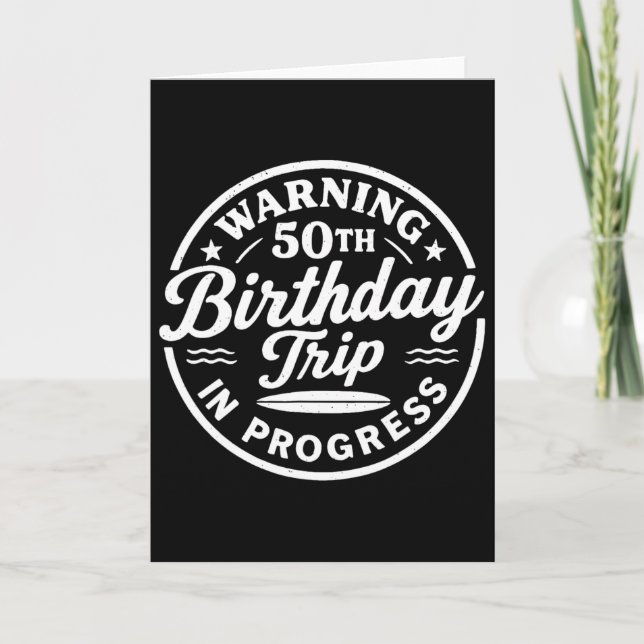 Warning 50th Birthday Trip In Progress Vacation Me Card (Front)