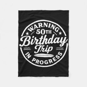 Warning 50th Birthday Trip In Progress Vacation Me Fleece Blanket