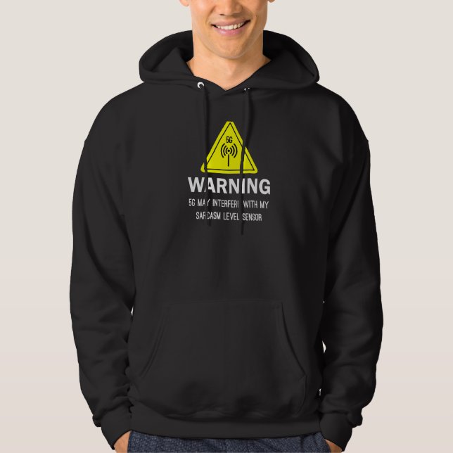 Warning 5g May Interfere With My Sarcasm Level Sen Hoodie (Front)