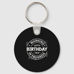 Warning 60th Birthday Trip In Process 60 Years Old Key Ring