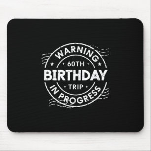 Warning 60th Birthday Trip In Process 60 Years Old Mouse Pad