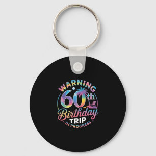 Warning 60th Birthday Trip In Progress Bday 60 Yea Key Ring