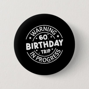 Warning 60th Birthday Trip In Progress Funny 60 Ye 6 Cm Round Badge