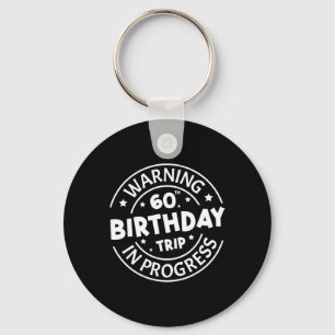 Warning 60th Birthday Trip In Progress Funny 60 Ye Key Ring