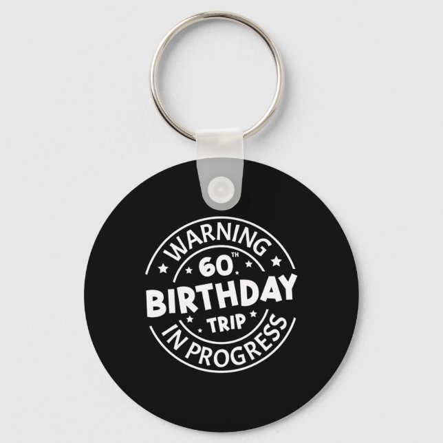 Warning 60th Birthday Trip In Progress Funny 60 Ye Key Ring (Front)