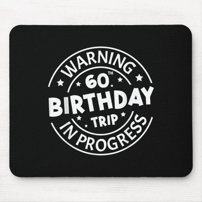 Warning 60th Birthday Trip In Progress Funny 60 Ye Mouse Pad (Front)