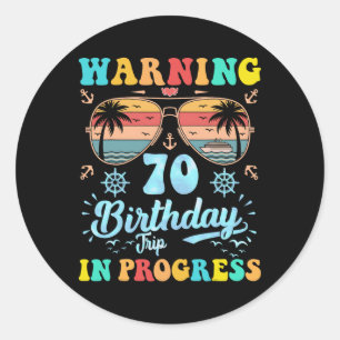 Warning 70th Birthday Trip In Progress Funny Cruis Classic Round Sticker