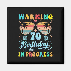 Warning 70th Birthday Trip In Progress Funny Cruis Magnet