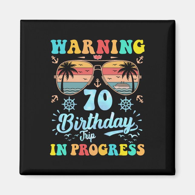 Warning 70th Birthday Trip In Progress Funny Cruis Magnet (Front)
