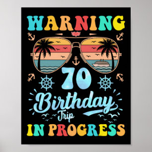 Warning 70th Birthday Trip In Progress Funny Cruis Poster