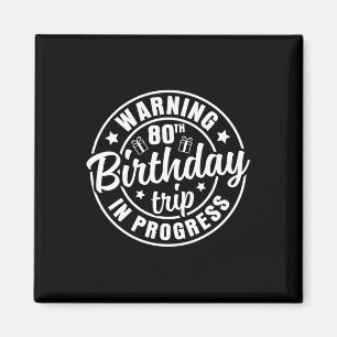 Warning 80th Birthday Trip In Progress Funny 80 Ye Magnet