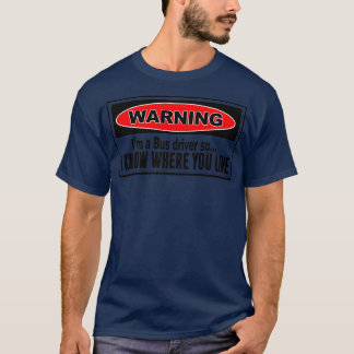 Warning a bus driver funny T-Shirt