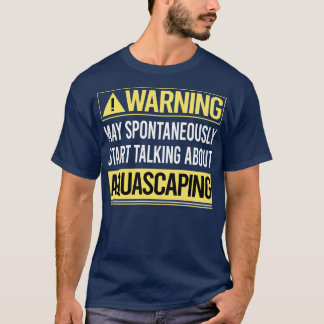 Warning About Aquascaping Aquascape Aquascaper T-Shirt