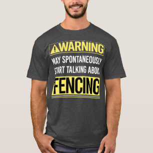 Warning About Fencing Fencer T-Shirt