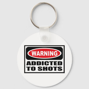 Warning ADDICTED TO SHOTS Key Chain