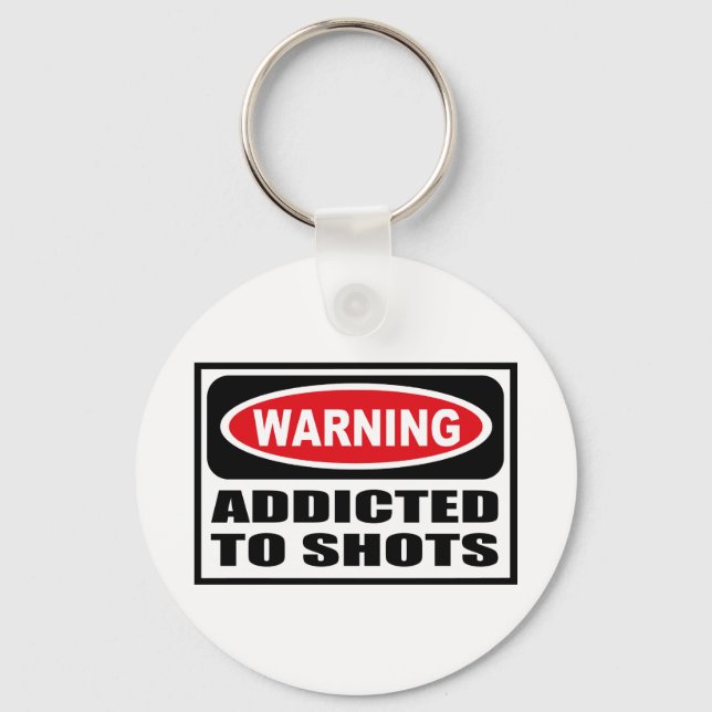 Warning ADDICTED TO SHOTS Key Chain (Front)