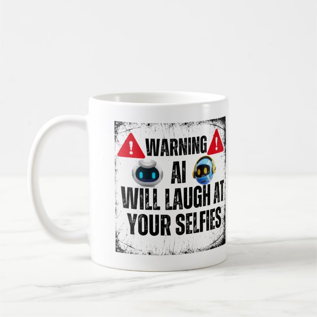Warning: AI will laugh at your Selfies.w Coffee Mug (Left)