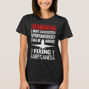 Warning Airplanes maintenance and aircraft mechani T-Shirt