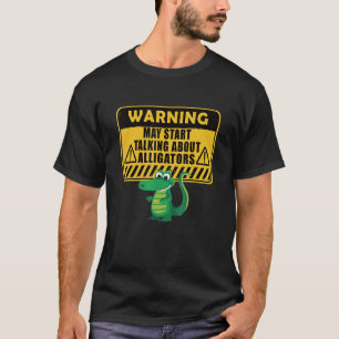 Warning Alligator Dear Gator Alligator 2 T-Shirt