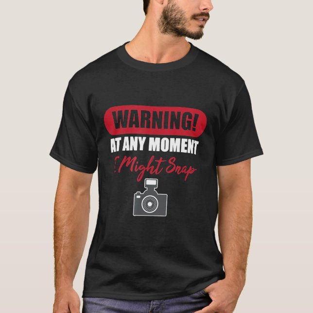 Warning At Any Moment I Might Snap Funny Cameraman T-Shirt (Front)