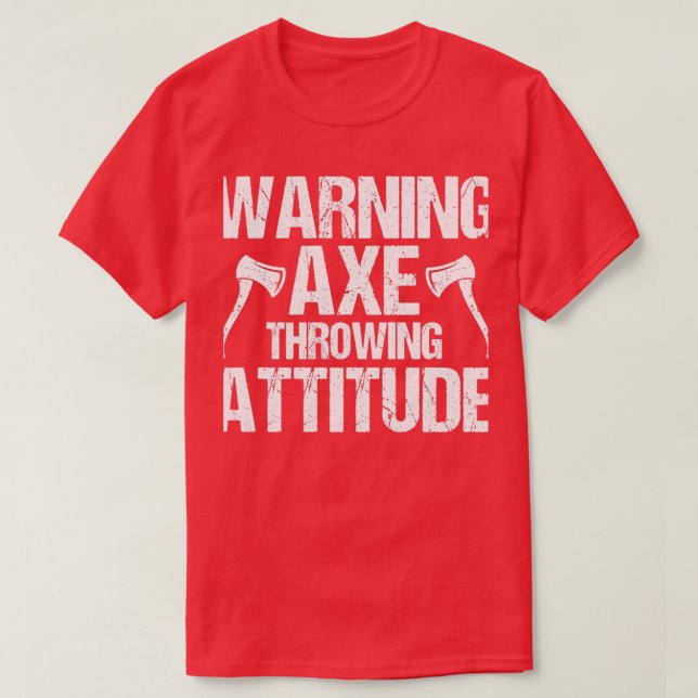 Warning Axe Throwing Attitude Throw Axes T-Shirt (Design Front)