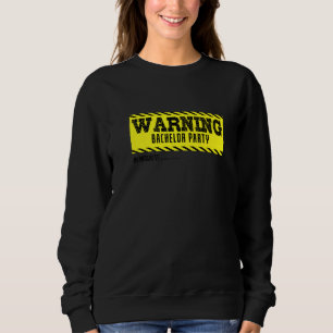 Warning Bachelor Party in Progress Bachelor Sweatshirt